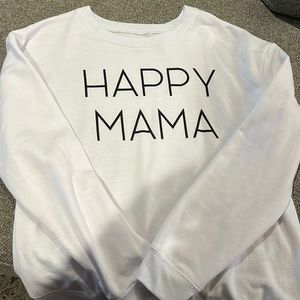 White happy mama sweatshirt . Very soft , brand new